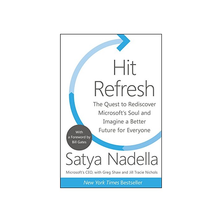 Hit Refresh. The Quest to Rediscover Microsoft's Soul and Imagine a Better Future for Everyone